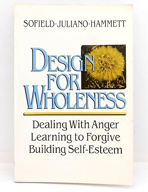 Seller image for Design For Wholeness: Dealing with Anger, Learning to Forgive, Building Self-Esteem for sale by The Parnassus BookShop