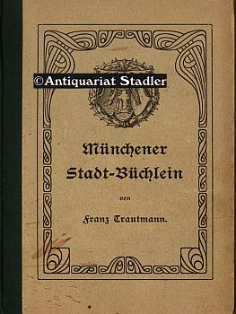 Münchener Stadt-Büchlein. Für die Jugend ausgewählt von der Jugendschriftenvereinigung des Bezirk...