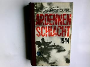 Ardennen-Schlacht 1944 : Der 1. umfassende u. dokumentar. belegte Tatsachenbericht über d. dramat...