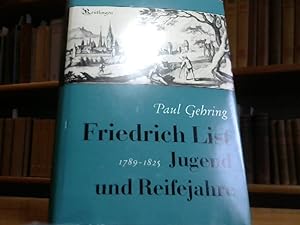 Friedrich List. Jugend- und Reifejahre 1789 - 1825.