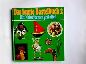 Das bunte Bastelbuch 2. Mit Naturformen gestalten.