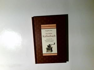 Das kleine Kaffeebuch : internationale Spezialitäten aus der "magischen Bohne". Angelika Illies /...