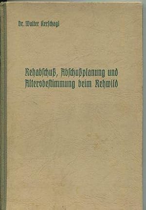 Rehabschuß, Abschußplanung und Altersbestimmung beim Rehwild. Walter Kerschagl. Mit e. Geleitw. v...