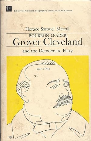Bourbon Leader: Grover Cleveland and the Democratic Party (Library of American Biography).
