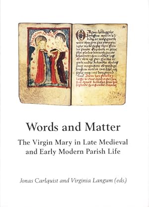 Imagen del vendedor de Words and matter. The Virgin Mary in Late Medieval and Early Modern Parish Life. a la venta por Centralantikvariatet