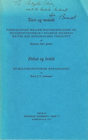 Image du vendeur pour Teori og metode. Formidlingen mellem historiefilosofi og historievidenskab i Wilhelm Diltheys ?Kritik der historischen Vernunft? af Bernhard Eric Jensen. Debat og kritik. En militrhistorisk renaissance? af Knud J. V. Jespersen. Srtryk af Historisk Tidsskrift 1977. mis en vente par Centralantikvariatet