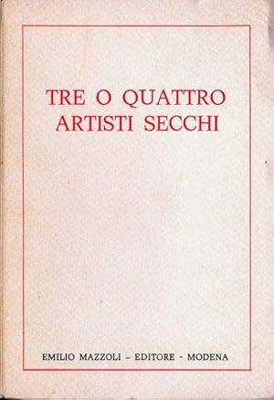 Seller image for Tre o quattro artisti secchi for sale by s.t. foto libreria galleria