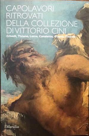 Capolavori ritrovati della Collezione di Vittorio Cini. Crivelli, Tiziano, Lotto, Canaletto, Guar...