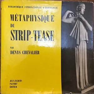 Métaphisique du Strip-Tease. Bibliotheque internationale d'érotologie