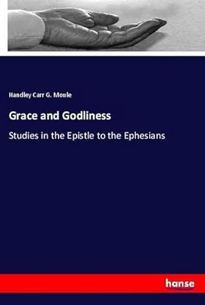 Imagen del vendedor de Grace and Godliness : Studies in the Epistle to the Ephesians a la venta por AHA-BUCH GmbH