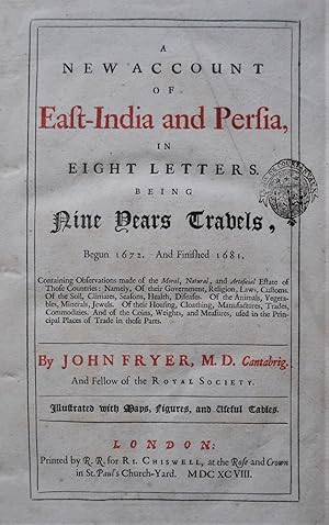 A New Account of East-India and Persia, in Eight Letters. Being nine years travels, Begun 1672. A...