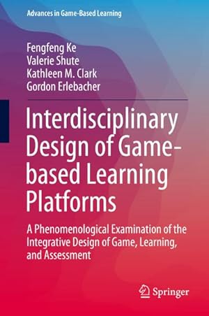 Immagine del venditore per Interdisciplinary Design of Game-based Learning Platforms : A Phenomenological Examination of the Integrative Design of Game, Learning, and Assessment venduto da AHA-BUCH GmbH