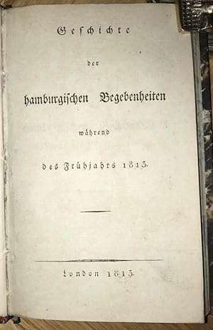 Geschichte der hamburgischen Begebenheiten während des Frühjahrs 1813.