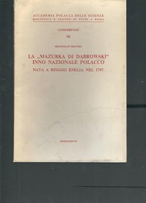 Seller image for LA MAZURKA DI DABROWSKI INNO NAZIONALE POLACCO NATA A REGGIO EMILIA NEL 1797 ACCADEMIA POLACCA DELLE SCIENZE - BIBLIOTECA E CENTRO DI STUDI A ROMA - CONFERENZE 96 for sale by Libreria Rita Vittadello