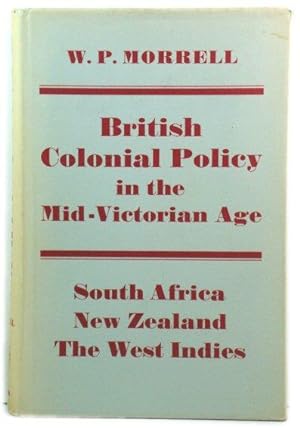 Bild des Verkufers fr British Colonial Policy in the Mid-Victorian Age: South Africa, New Zealand, The West Indies zum Verkauf von PsychoBabel & Skoob Books