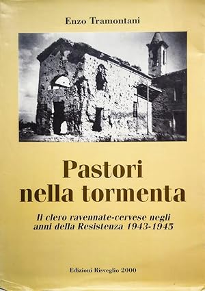 PASTORI NELLA TORMENTA IL CLERO RAVENNATE-CERVESE NEGLI ANNI DELLA RESISTENZA 1943-1945