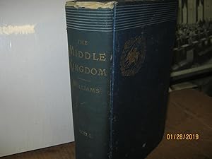 The Middle Kingdom a Survey of the Geography, Government, Literature, Social Life, Arts, and Hist...