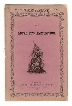 The loyalist's ammunition [cover title]. Speech of a brave old patriot. A voice from the Army. On...