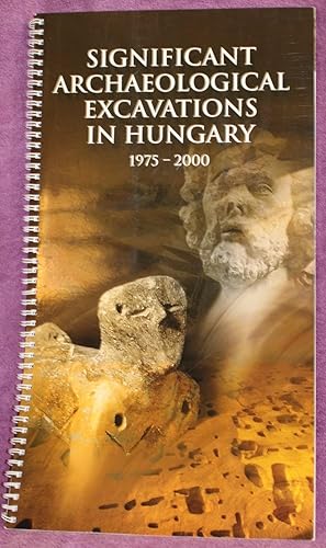 SIGNIFICANT ARCHAEOLOGICAL EXCAVATIONS IN HUNGARY 1975 - 2000