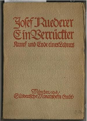 Ein Verrückter : Kampf und Ende eines Lehrers. Josef Ruederer