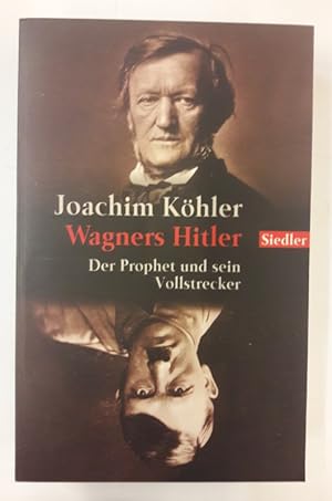 Bild des Verkufers fr Wagners Hitler. Der Prophet und sein Vollstrecker. zum Verkauf von Der Buchfreund
