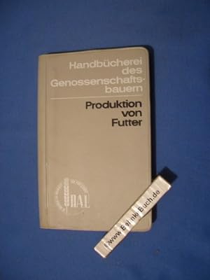 Produktion von Futter. hrsg. von d. Dt. Akad. d. Landwirtschaftswiss. zu Berlin. [Autorenkollekti...