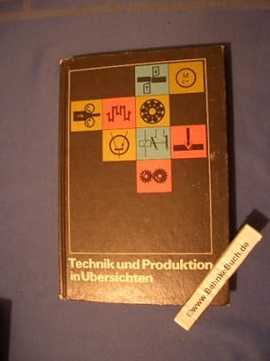 Technik und Produktion in Übersichten : Wissensspeicher für d. polytechn. Unterricht. [Autoren: H...