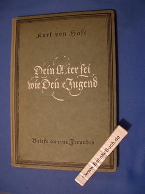 Bild des Verkufers fr Dein Alter sei wie deine Jugend : Briefe an eine Freundin. Karl von Hase. zum Verkauf von Antiquariat BehnkeBuch