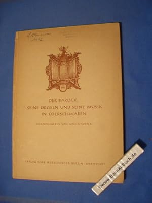 Der Barock, seine Orgeln und seine Musik in Oberschwaben. Zugleich der Bericht über die Tagung in...