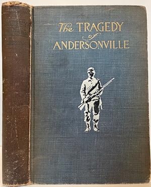 The Tragedy of Andersonville: Trial of Captain Henry Wirz, the Prison Keeper