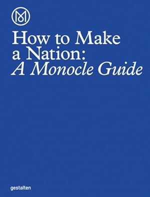 Immagine del venditore per How to Make a Nation : A Monocle Guide venduto da GreatBookPrices