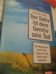 Seller image for Der Dativ ist dem Genitiv sein Tod Ein Wegweiser durch den Irrgarten der deutschen Sprache for sale by Alte Bcherwelt