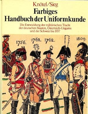 Imagen del vendedor de Farbiges Handbuch der Uniformkunde. Die Entwicklung der militrischen Tracht der deutschen Staaten, sterreich-Ungarns und der Schweiz bis 1937. Begrndet von Prof. Richard Kntel grundlegend berarbeitet und bis zum Stand von 1937 fortgefhrt von Herbert Kntel d. J. und Herbert Sieg. Dem Stand der Forschung angepat und ergnzt von Ingo Prmper. Mit 600 farbigen Uniformdarstellungen nach Zeichnungen von Richard Kntel und Herbert Kntel d.J. und 200 Detailzeichnungen von Hermann Selzer. a la venta por Lewitz Antiquariat