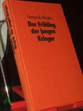 Imagen del vendedor de Der Frhling der jungen Krieger : Roman / Fernando Alegria. [Aus d. Span. von Kristina Hering] a la venta por Antiquariat Artemis Lorenz & Lorenz GbR