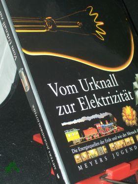 Immagine del venditore per Vom Urknall zur Elektrizitt : die Energiequellen der Erde und wie der Mensch ihre Kraft zu nutzen verstand / [bers. und dt. Bearb. Hans Peter Thiel , Marcus Wrmli. Red. Irmingard Seidel] venduto da Antiquariat Artemis Lorenz & Lorenz GbR