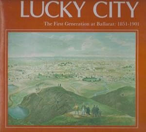 Seller image for LUCKY CITY. The First Generation at Ballarat: 1851-1901. for sale by Black Stump Books And Collectables
