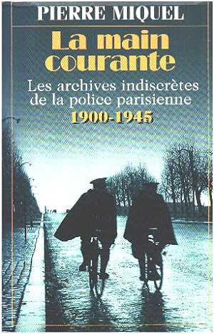 La main courante / les archives indiscretes de la police parisienne 1900-1945