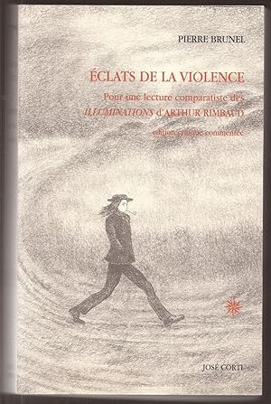 Image du vendeur pour clats de la Violence, pour une tude comparatiste des Illuminations d'Arthur RIMBAUD mis en vente par Liseronsblancs