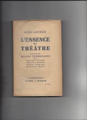 L'essence du theatre precede de quatre temoignages ar goerges pitoeff charles dullin louis jouvet