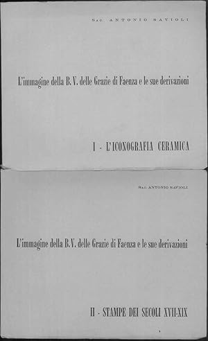 L'Immagine della B.V delle Grazie di Faenza e le sue derivazioni. Vol I: l'Iconografia e la ceram...