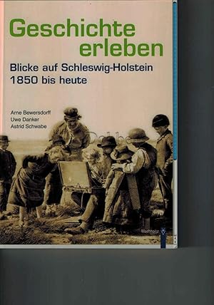 Bild des Verkufers fr Geschichte erleben. Blicke auf Schleswig-Holstein 1850 bis heute. zum Verkauf von Dobben-Antiquariat Dr. Volker Wendt