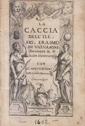 La caccia dell'ill. Sig.Erasmo di Valvasone ricorretta & di molte stanze ampliata. Con le annotaz...