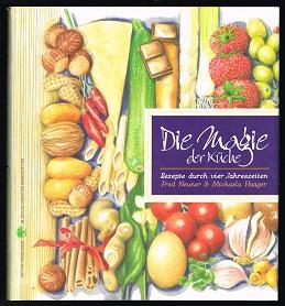 Die Magie der Küche: Rezepte durch vier Jahreszeiten. -