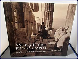 Immagine del venditore per ANTIQUITY AND PHOTOGRAPHY. Early Views of Ancient Mediterranean Sites. venduto da Parnassus Book Service, Inc