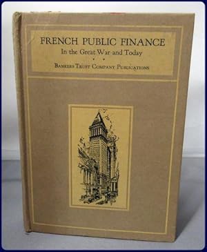 FRENCH PUBLIC FINANCE IN THE GREAT WAR AND TODAY. With Chapters on Banking and Currency.