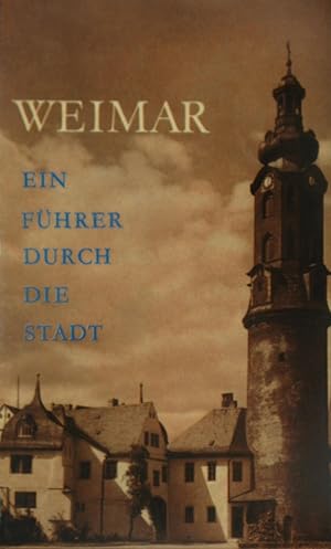 Imagen del vendedor de Weimar. Ein Fhrer durch die Stadt., a la venta por Versandantiquariat Hbald