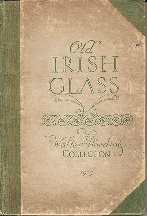 Old Irish Glass. The Walter Harding Collection 1925. Including Old English and Other pieces