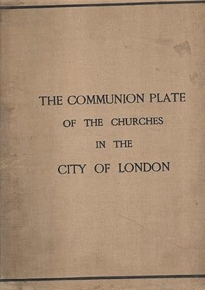 The Communion Plate of the Churches in the City of London