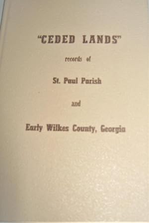 Ceded Lands: Records of St. Paul Parish and Early Wilkes County, Georgia