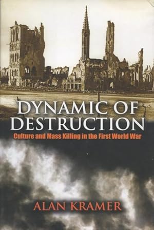 Dynamic Of Destruction: Culture And Mass Killing In The First World War